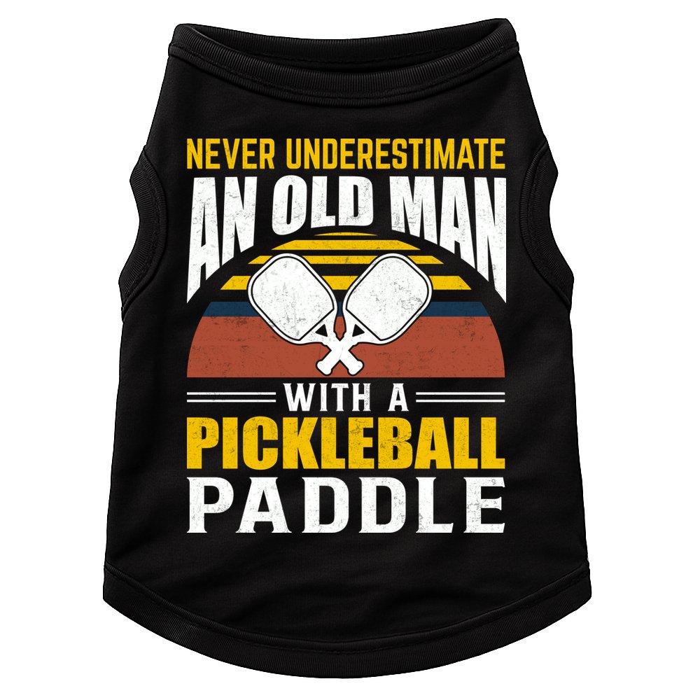 Pickleball Never Underestimate An Old Man With A Pickleball Paddle Doggie Tank