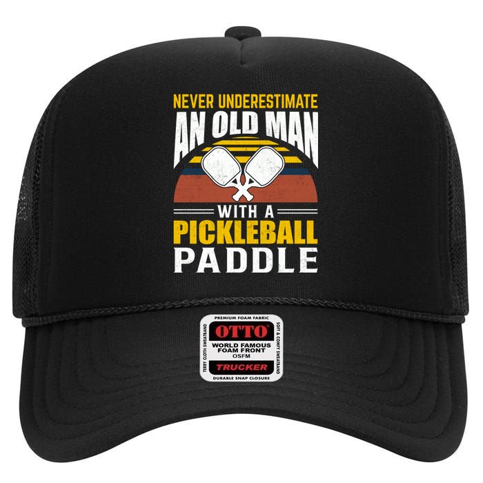 Pickleball Never Underestimate An Old Man With A Pickleball Paddle High Crown Mesh Back Trucker Hat