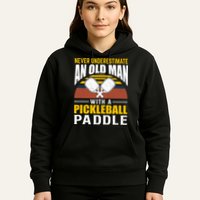 Pickleball Never Underestimate An Old Man With A Pickleball Paddle Hoodie