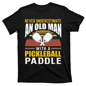 Pickleball Never Underestimate An Old Man With A Pickleball Paddle T-Shirt