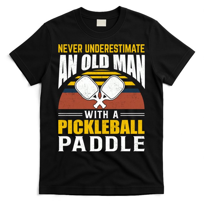 Pickleball Never Underestimate An Old Man With A Pickleball Paddle T-Shirt