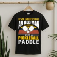 Pickleball Never Underestimate An Old Man With A Pickleball Paddle T-Shirt