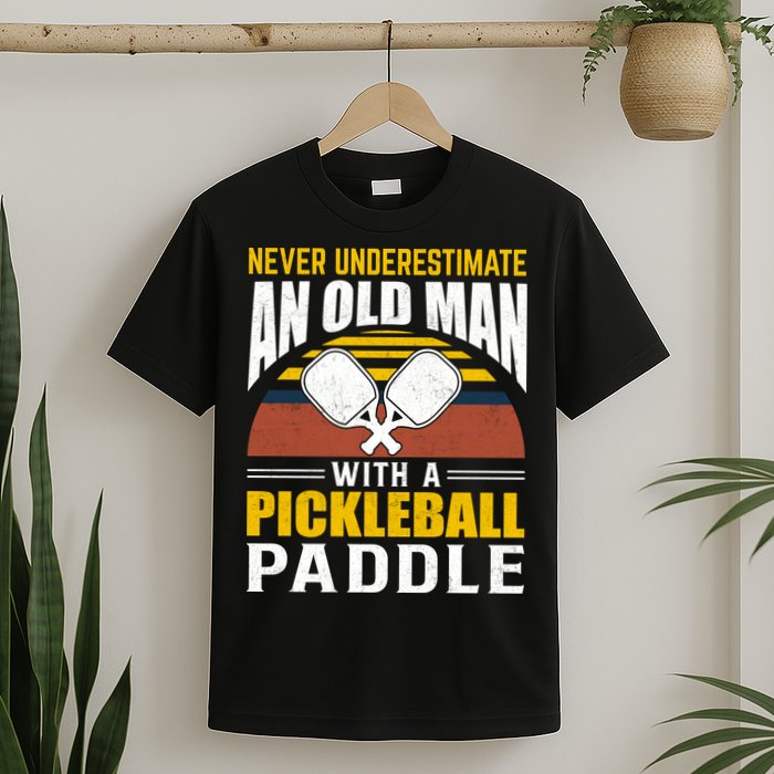 Pickleball Never Underestimate An Old Man With A Pickleball Paddle T-Shirt