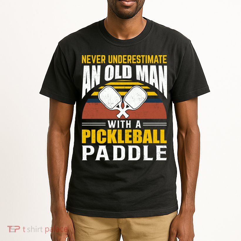 Pickleball Never Underestimate An Old Man With A Pickleball Paddle Tall T-Shirt