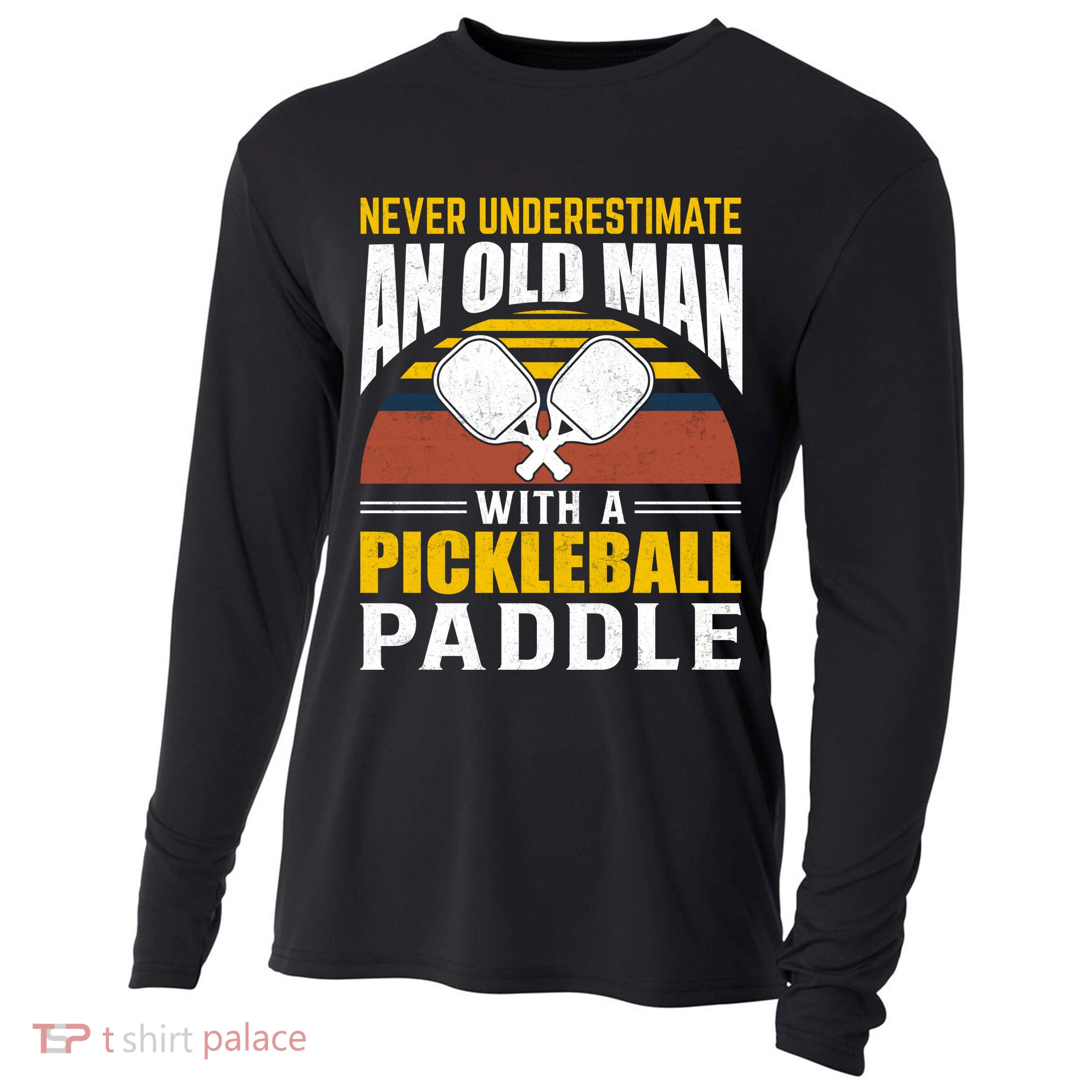 Pickleball Never Underestimate An Old Man With A Pickleball Paddle Cooling Performance Long Sleeve Crew