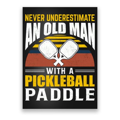 Pickleball Never Underestimate An Old Man With A Pickleball Paddle Poster