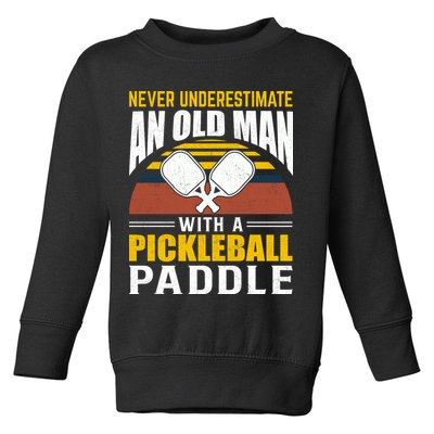 Pickleball Never Underestimate An Old Man With A Pickleball Paddle Toddler Sweatshirt