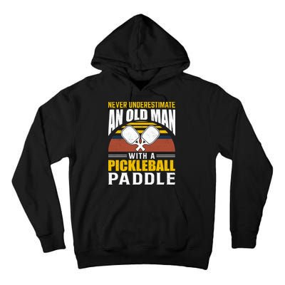 Pickleball Never Underestimate An Old Man With A Pickleball Paddle Tall Hoodie