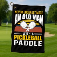Pickleball Never Underestimate An Old Man With A Pickleball Paddle Golf Towel