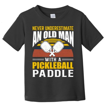 Pickleball Never Underestimate An Old Man With A Pickleball Paddle Toddler T-Shirt