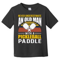 Pickleball Never Underestimate An Old Man With A Pickleball Paddle Toddler T-Shirt