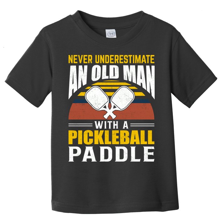 Pickleball Never Underestimate An Old Man With A Pickleball Paddle Toddler T-Shirt