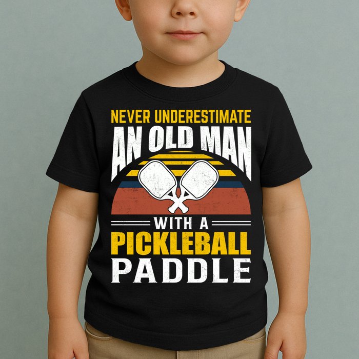 Pickleball Never Underestimate An Old Man With A Pickleball Paddle Toddler T-Shirt