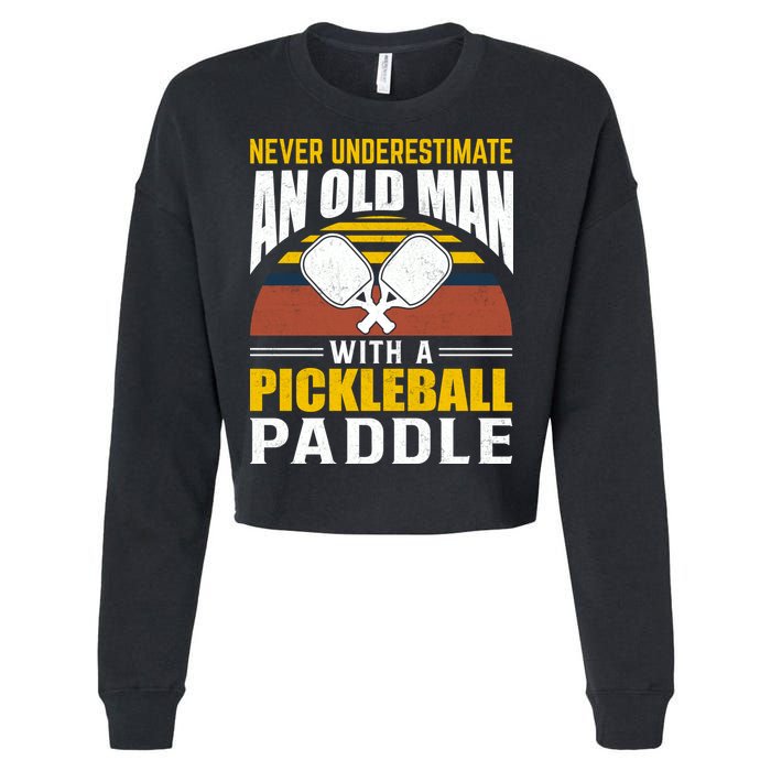 Pickleball Never Underestimate An Old Man With A Pickleball Paddle Cropped Pullover Crew