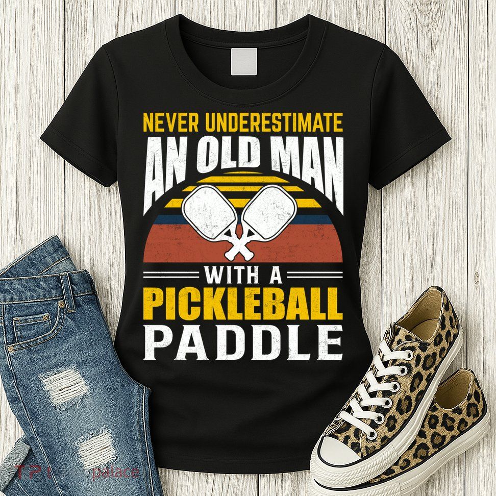 Pickleball Never Underestimate An Old Man With A Pickleball Paddle Womens T-Shirt