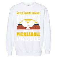 Pickleball Never Underestimate An Old Man With A Pickleball Paddle Garment-Dyed Sweatshirt