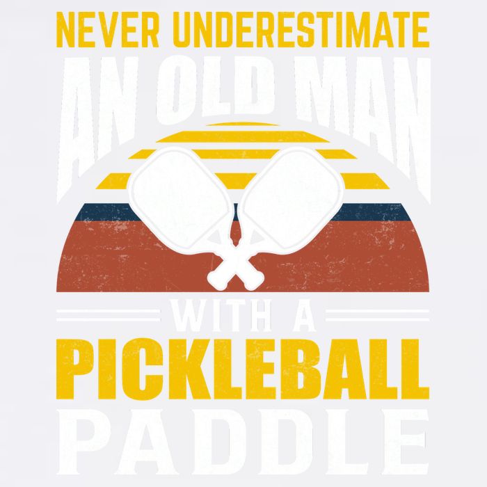 Pickleball Never Underestimate An Old Man With A Pickleball Paddle Garment-Dyed Sweatshirt
