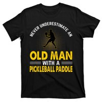 Pickleball Never Underestimate An Old Man With A Pickleball Paddle T-Shirt