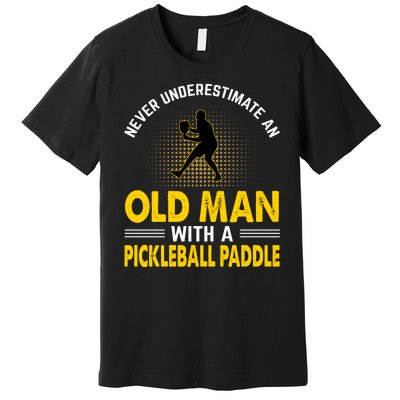 Pickleball Never Underestimate An Old Man With A Pickleball Paddle Premium T-Shirt