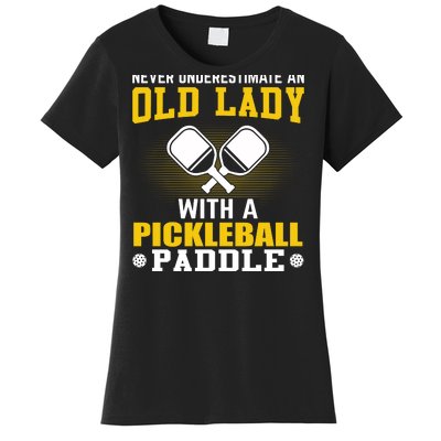 Pickleball Never Underestimate An Old Lady With A Pickleball Paddle Women's T-Shirt