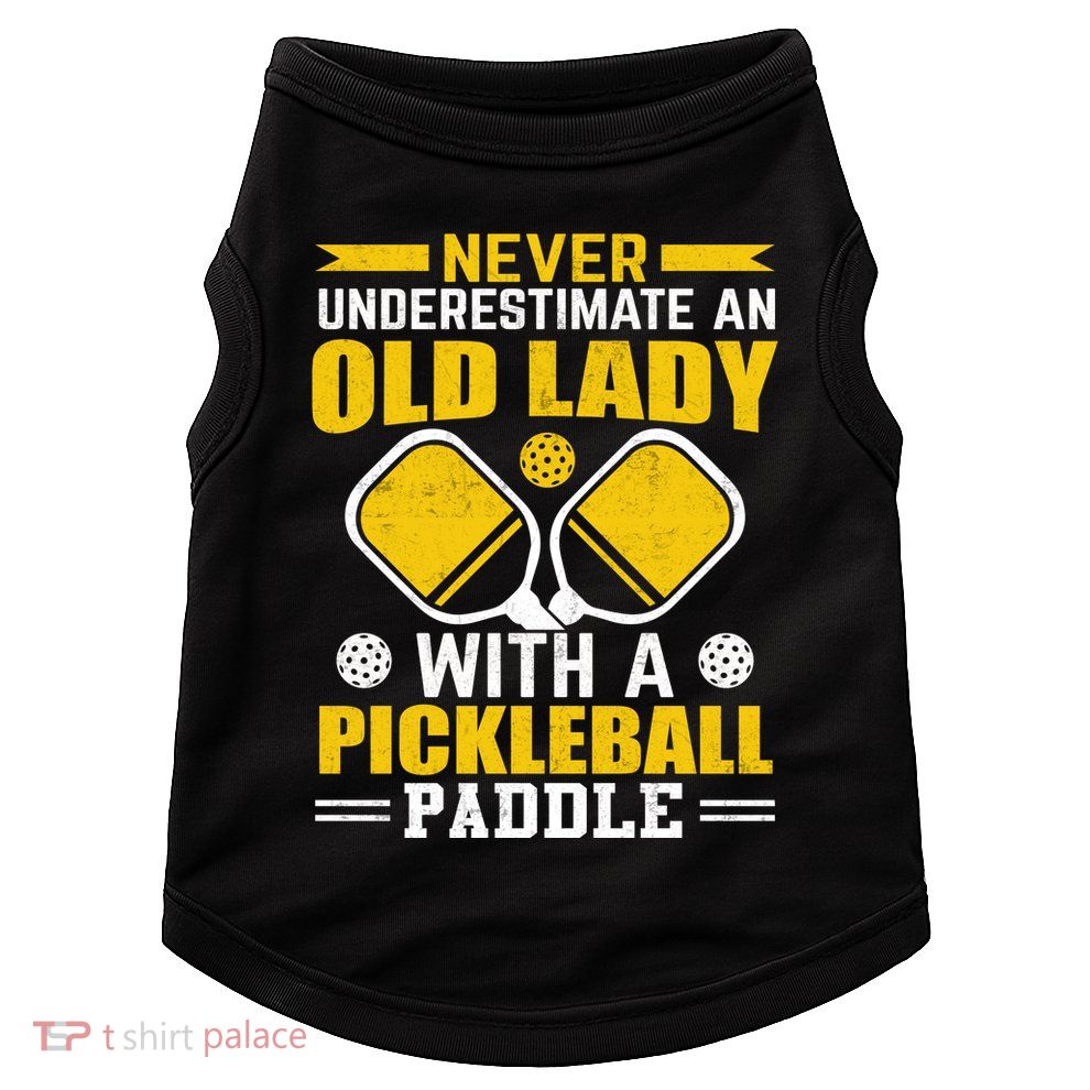 Pickleball Never Underestimate An Old Lady With A Pickleball Paddle Doggie Tank