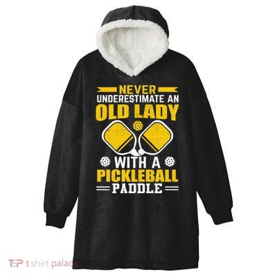 Pickleball Never Underestimate An Old Lady With A Pickleball Paddle Hooded Wearable Blanket