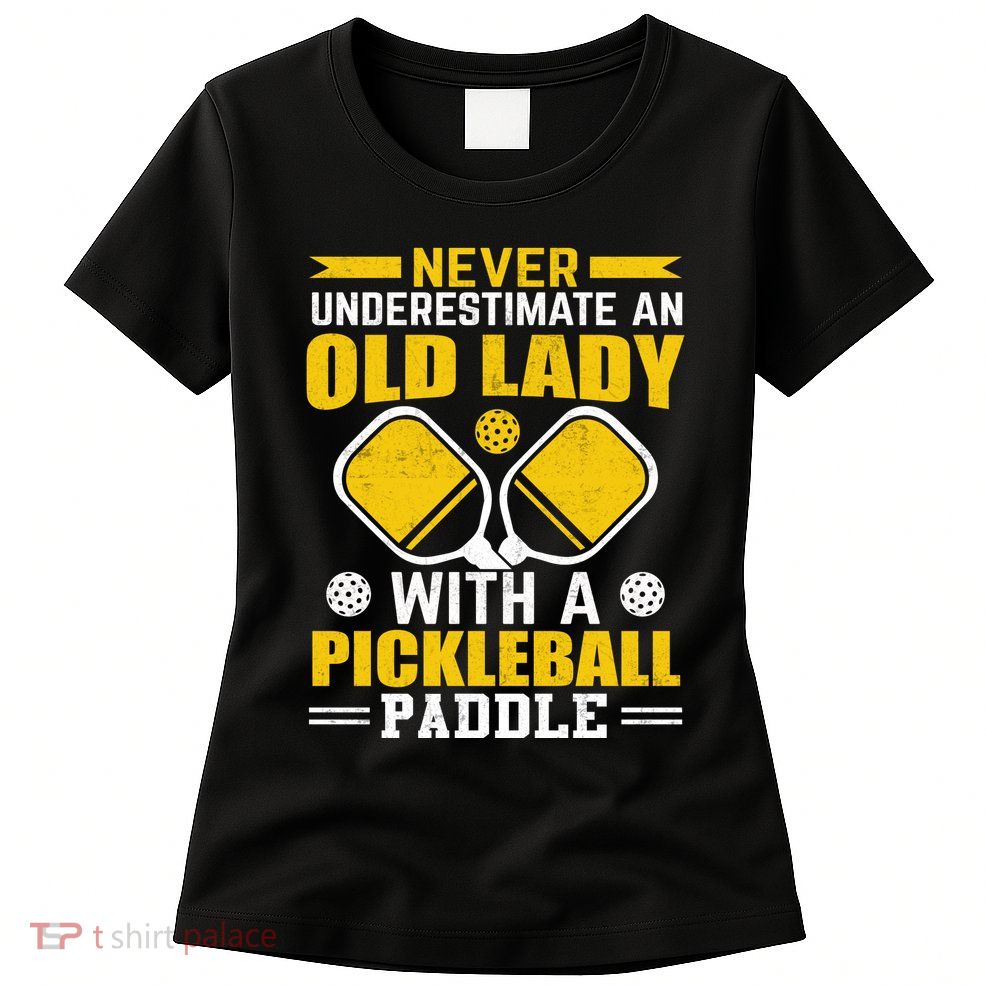 Pickleball Never Underestimate An Old Lady With A Pickleball Paddle Womens T-Shirt