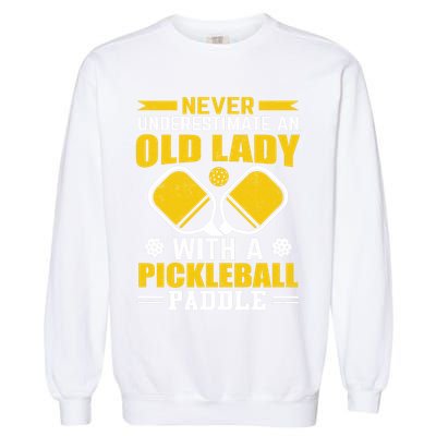 Pickleball Never Underestimate An Old Lady With A Pickleball Paddle Garment-Dyed Sweatshirt