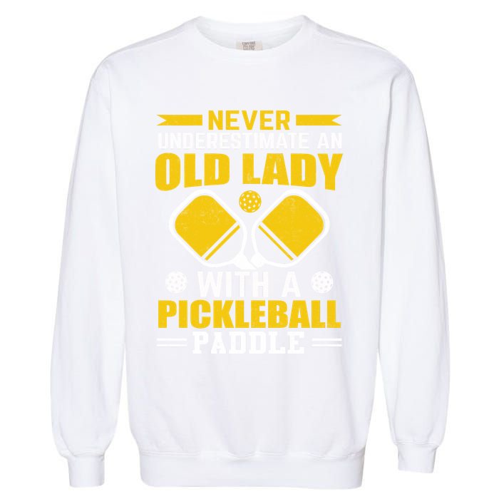 Pickleball Never Underestimate An Old Lady With A Pickleball Paddle Garment-Dyed Sweatshirt