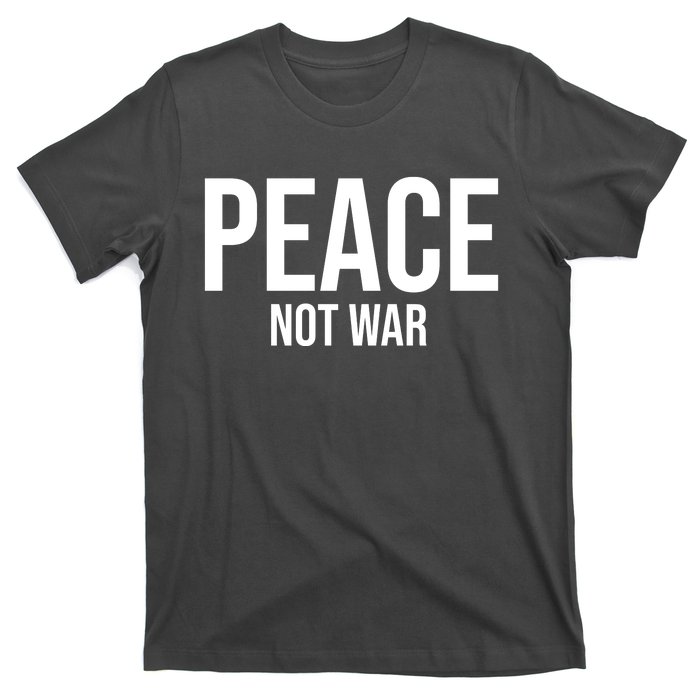 Peace Not War T-Shirt