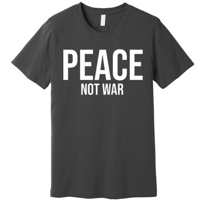 Peace Not War Premium T-Shirt