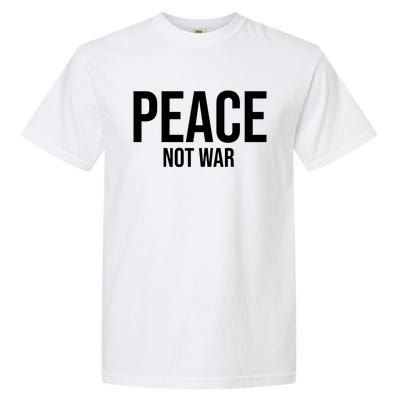 Peace Not War Garment-Dyed Heavyweight T-Shirt