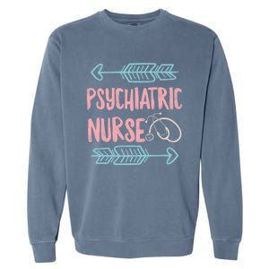 Psychiatric Nurse Week Rn Tal Health Nursing School Psych Gift Garment-Dyed Sweatshirt