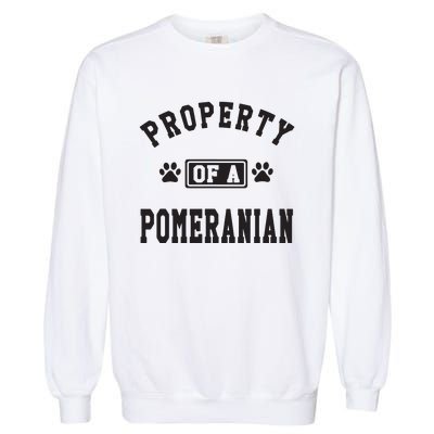 Property Of A Pomeranian Pomeranian Lover Garment-Dyed Sweatshirt