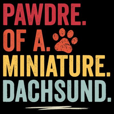 Pawdre Of A Miniature Dachsund Dog Lover Apparel T-Shirt