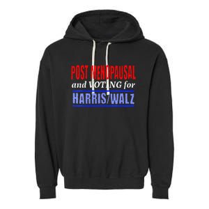 Post Opausal And Voting For Harris Walz 24 Garment-Dyed Fleece Hoodie