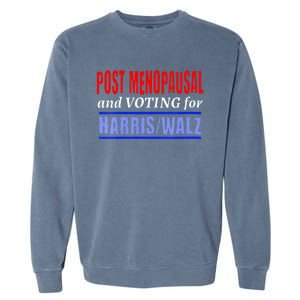 Post Opausal And Voting For Harris Walz 24 Garment-Dyed Sweatshirt