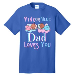 Pink Or Blue Dad Loves You Shower Gender Reveal Daddy Great Gift Tall T-Shirt