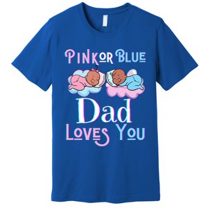 Pink Or Blue Dad Loves You Shower Gender Reveal Daddy Great Gift Premium T-Shirt