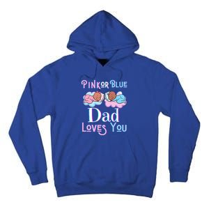 Pink Or Blue Dad Loves You Shower Gender Reveal Daddy Great Gift Tall Hoodie