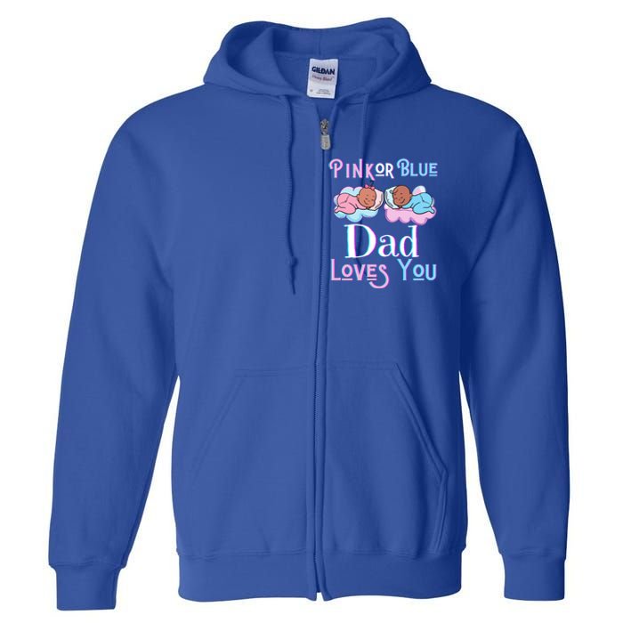 Pink Or Blue Dad Loves You Shower Gender Reveal Daddy Great Gift Full Zip Hoodie