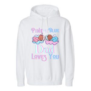 Pink Or Blue Dad Loves You Shower Gender Reveal Daddy Great Gift Garment-Dyed Fleece Hoodie