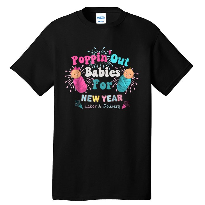 Poppin Out Babies For The New Year Labor & Delivery 2025 Tall T-Shirt