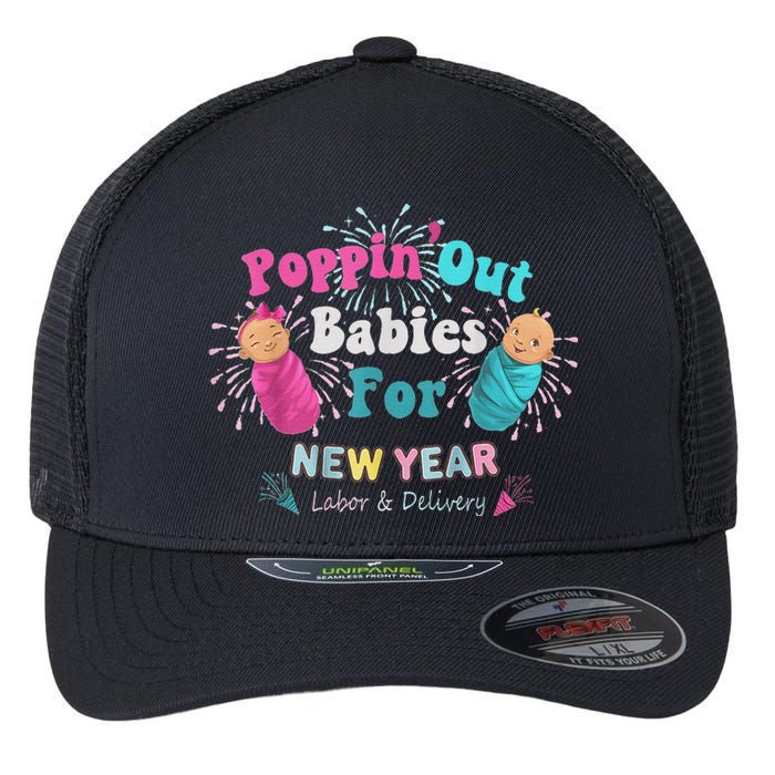 Poppin Out Babies For The New Year Labor & Delivery 2025 Flexfit Unipanel Trucker Cap