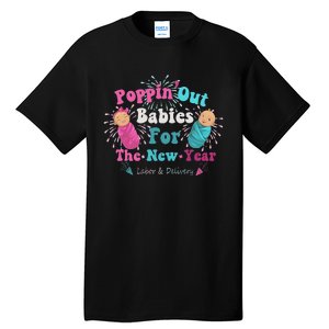 Poppin Out Babies For The New Year Labor & Delivery 2025 Tall T-Shirt