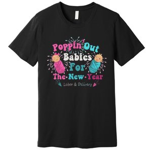 Poppin Out Babies For The New Year Labor & Delivery 2025 Premium T-Shirt