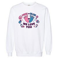 Pink Or Blue We Love You Pregnancy Reveal Garment-Dyed Sweatshirt