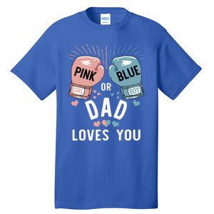 Pink Or Blue Dad Loves You Boxing Gender Reveal Party Great Gift Tall T-Shirt