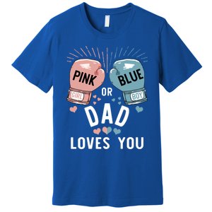 Pink Or Blue Dad Loves You Boxing Gender Reveal Party Great Gift Premium T-Shirt