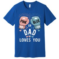 Pink Or Blue Dad Loves You Boxing Gender Reveal Party Great Gift Premium T-Shirt